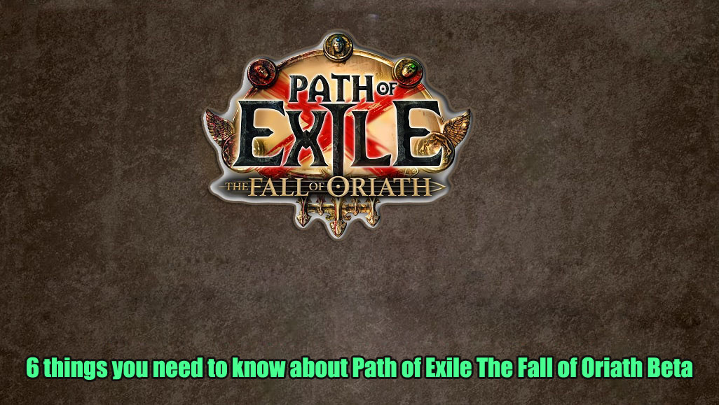 6 things you need to know about Path of Exile The Fall of Oriath Beta